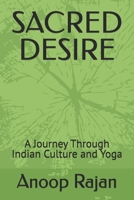 SACRED DESIRE: A Journey Through Indian Culture and Yoga B0F6CDM84Z Book Cover