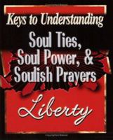 Soul Ties, Soul Power, and Soulish Prayers (Libertysavard.com Q&A E-mail) 0882708457 Book Cover