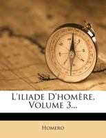 L'iliade D'homère, Volume 3... 1275904807 Book Cover