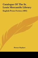 Catalogue Of The St. Louis Mercantile Library: English Prose Fiction 1120270189 Book Cover
