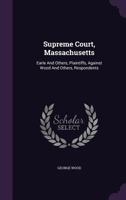 Supreme Court, Massachusetts: Earle and Others, Plaintiffs, Against Wood and Others, Respondents 1010938193 Book Cover