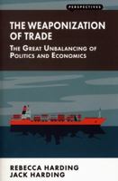 Weaponization of Trade: The Great Unbalancing of Politics and Economics (Perspectives) 1907994726 Book Cover