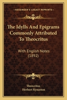 The Idylls and Epigrams Commonly Attributed to Theocritus 114648481X Book Cover