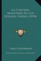 La Cuestion Monetaria En Los Estados Unidos (1894) 1167380533 Book Cover