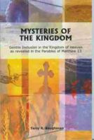 Mysteries of the Kingdom Gentle Inclusion in the Kingdom of Heaven As Revealed in the Parables of Matthew 13 0971041156 Book Cover