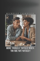 Make yourself noticed when you are not noticed: Develop your presence, strengthen your self-esteem, and confidently conquer your surroundings. Be ... at work, in love, and in your social circle. B0F4DQHZGD Book Cover
