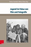 Jugend Im Fokus Von Film Und Fotografie: Zur Visuellen Geschichte Von Jugendkulturen Im 20. Jahrhundert 3847105906 Book Cover