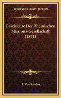 Geschichte Der Rheinischen Missions-Gesellschaft (1871) 1161181873 Book Cover