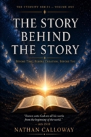 The Story Behind the Story: Before Time, Before Creation, Before You (The Eternity Series) B0H8LL6HSG Book Cover