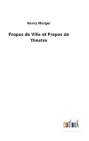 Propos De Ville Et Propos De Th�atre... 3988812854 Book Cover