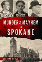Murder Mayhem in Spokane 1467150398 Book Cover