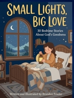 Small Lights, Big Love: 30 Bedtime Stories About God's Goodness: 30 Bedtime Stories B0GXYQQR9F Book Cover