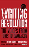 Writing Revolution: The Voices from Tunis to Damascus 1780765401 Book Cover