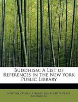 Buddhism: A List of References in the New York Public Library 0469021705 Book Cover