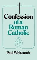 Confession of a Roman Catholic 0895552817 Book Cover