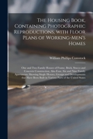 The housing book, containing photographic reproductions, with floor plans of working-men's homes; one and two family houses of frame, brick, stucco ... showing single houses, groups and dev 1015341608 Book Cover