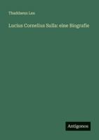 Lucius Cornelius Sulla: eine Biografie 3563665427 Book Cover