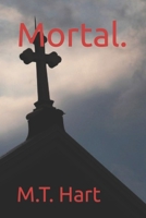 Mortal. (The Mortal Series) B088BGQBBG Book Cover