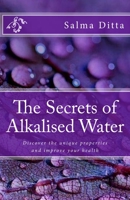 The Secrets of Alkalised Water : Discover the Unique Properties and Improve Your Health 1984109723 Book Cover