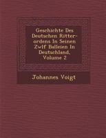 Geschichte Des Deutschen Ritter-ordens In Seinen Zwlf Balleien In Deutschland, Volume 2 1286954665 Book Cover