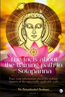 The facts about the training path to Sotapanna: Easy read information about the multiple aspects of the universally applicable path 9375007081 Book Cover