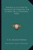 Réponse à la lettre de M. Stanislas de Girardin sur la mort de J.-J. Rousseau 232932409X Book Cover