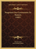 Programm Des Gymnasiums Zu Bautzen (1882) 1169632580 Book Cover