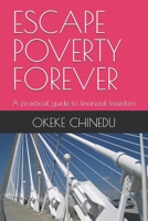 ESCAPE POVERTY FOREVER: A practical guide to financial freedom B0HC3X8NWW Book Cover