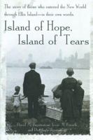Island of Hope, Island of Tears: The Story of Those Who Entered the New World through Ellis Island-In Their Own Words 1586635786 Book Cover