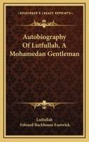 Autobiography of Lutfullah, a Mohamedan Gentleman: A new edition 1163119083 Book Cover