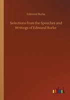 Selections from the Speeches and Writings of Edmund Burke 1501042998 Book Cover