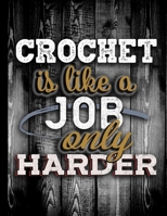 Crochet Is Like A Job Only Harder: Personalised Gift for Coworker Friend Customized Hobby Lover Gifts Planner Daily Weekly Monthly Undated Calendar Organizer Journal 1659512492 Book Cover