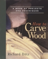 How to Carve Wood: A Book of Projects and Techniques (Fine Woodworking Book): A Book of Projects and Techniques (Fine Woodworking Book)