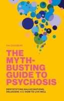 The Myth-Busting Guide to Psychosis: Demystifying Hallucinations, Delusions, and How to Live Well 183997866X Book Cover