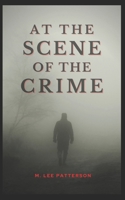 At the Scene of the Crime: A Brief Novel by B084FXVZZ1 Book Cover
