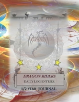 Dragon Riders Daily Log Entries. 1/2 Year Journal 170393685X Book Cover