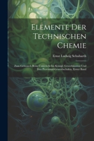 Elemente Der Technischen Chemie: Zum Gebrauch Beim Unterricht Im Königl. Gewerbinstitut Und Den Provinzial-Gewerbschulen, Erster band 1021663271 Book Cover