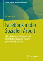 Facebook in Der Sozialen Arbeit: Aktuelle Herausforderungen Und Unterstutzungsbedarfe Fur Eine Professionelle Nutzung 3658070994 Book Cover