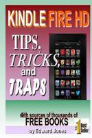 Kindle Fire HD Tips, Tricks and Traps: A How-To Tutorial for the Kindle Fire HD 1492853976 Book Cover