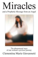 Miracles and a Prophetic Message from an Angel: The phenomenal story of one woman's spiritual journey 0967338476 Book Cover