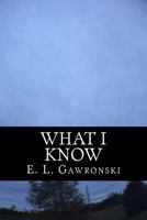 What I Know 1539881040 Book Cover