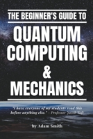 The Beginner's Guide to Quantum Computing & Mechanics B0BPWDQDNQ Book Cover