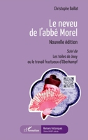 Le neveu de l'abbé Morel: Nouvelle édition Suivi de Les toiles de Jouy ou le travail fructueux d'Oberkampf Suivi de Les toiles de Jouy ou le travail ... (Romans Historiques) (French Edition) 2343245797 Book Cover