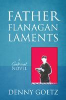 Father Flanagan Laments: A Satirical Novel 1478775947 Book Cover