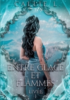 Entre Glace et Flammes: Livre I (French Edition) 2494045088 Book Cover