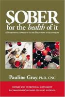 Sober For The Health Of It: A Nutritional Approach to the Treatment of Alcoholism 1425121217 Book Cover