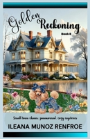 Golden Reckoning: Small Town Charm, Paranormal, Cozy Mysteries B0HG86Q8NL Book Cover