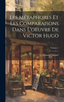 Les Métaphores Et Les Comparaisons Dans L'oeuvre De Victor Hugo; Volume 1 1022693042 Book Cover