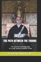 THE PATH BETWEEN THE THORNS: The Spiritual Autobiography of a Jodo Shinshu Buddhist Priest B0943T8FJR Book Cover