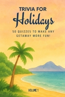 Triva for Holidays: 50 Quizzes to Make Any Getaway More Fun!: 750 quiz questions about 50 cities around the world | Perfect mix of trivia for couples, ... pages (The Travel and Holiday Trivia Series) 1764193105 Book Cover